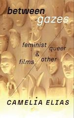 Between Gazes: Feminist, Queer, and Other Films 