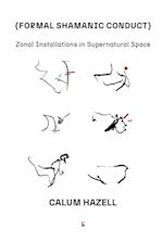 Formal Shamanic Conduct : Zonal Installations in Supernatural Space 