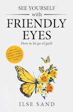 See Yourself with Friendly Eyes. How to let go of guilt 