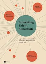 Innovating Talent Attraction. A practitioner's guide for Cities, Regions and Countries