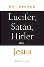 My Lives with Lucifer, Satan, Hitler and Jesus