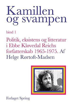 Kamillen og svampen- Politik, eksistens og litteratur i Ebbe Kløvedal Reichs forfatterskab 1965-1975