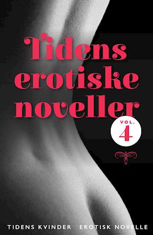 Tidens erotiske noveller - vol. 4