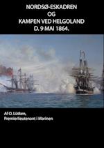 Nordsø-Eskadren og Kampen ved Helgoland d. 9 Mai 1864