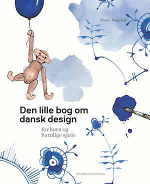 Den lille bog om dansk design - for børn og barnlige sjæle