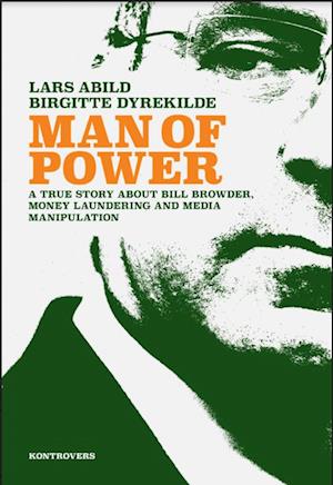 Man of Power – A True Story about Bill Browder, Money Laundering and Media Manipulation