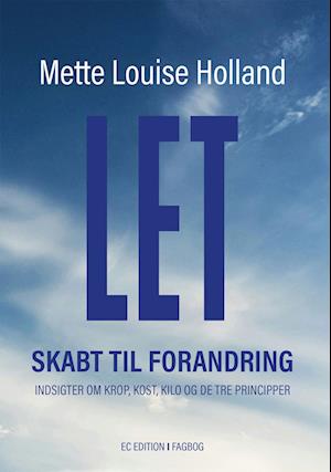 LET  -  Skabt til forandring-Mette Louise Holland-Bog