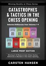 Catastrophes & Tactics in the Chess Opening - Selected Brilliancies from Volumes 1-9 - Large Print Edition: Winning in 15 Moves or Less: Chess Tactics