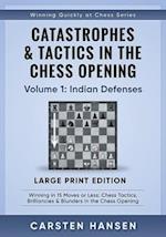 Catastrophes & Tactics in the Chess Opening - Volume 1: Indian Defenses - Large Print Edition: Winning in 15 Moves or Less: Chess Tactics, Brilliancie