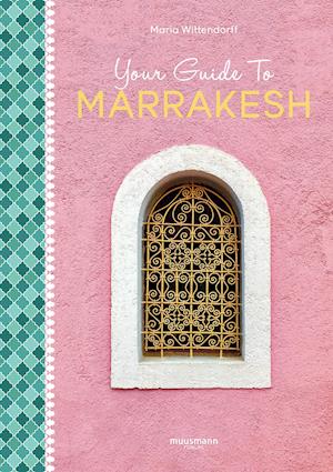 Your Guide To Marrakesh