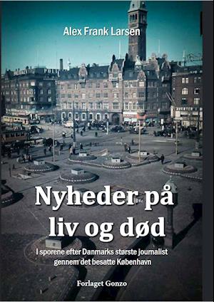 Få Nyheder på liv og død af Alex Frank Larsen som bog på dansk 9788793928367