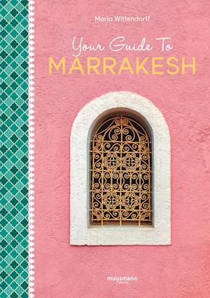 Your Guide To Marrakesh