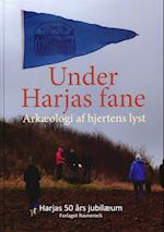 Under Harjas fane Arkæologi af hjertens lyst