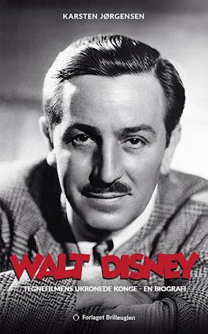 Walt Disney - tegnefilmens ukronede konge