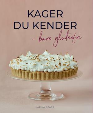 Kager Du Kender - Bare Glutenfri - Karina Baagø - Bog