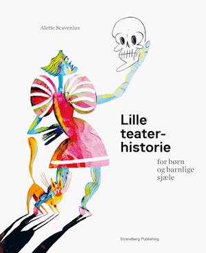 Lille teaterhistorie for børn og barnlige sjæle - Alette Scavenius - Bog