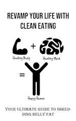 Revamp Your Life With Clean Eating