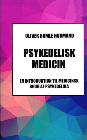 Psykedelisk Medicin - En Introduktion til Medicinsk Brug af Psykedelika Fo