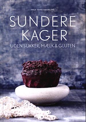 Billede af Sundere Kager - Uden Sukker, Mælk Og Gluten - Tanja Thara Aakerlund - Bog