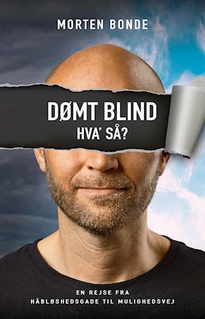 Få Dømt blind hva' så? af Morten Bonde Hæftet bog på dansk 9788797149805