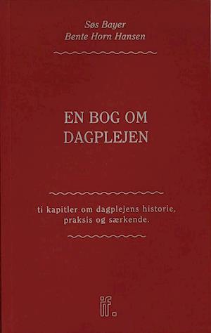 En bog om dagplejen: Ti kapitler om dagplejens historie, praksis og særkende-Søs Bayer-Bog