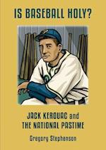 IS BASEBALL HOLY? Jack Kerouac and the National Pastime 