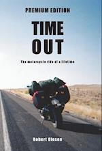 Time Out - Premium Edition: The motorcycle ride of a lifetime 