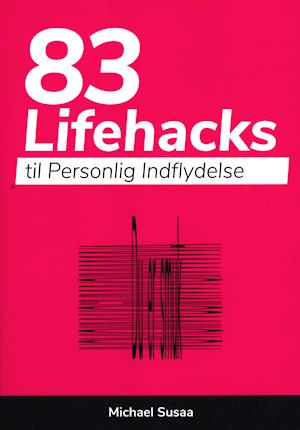 83 Lifehacks til Personlig Indflydelse