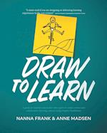 Draw to Learn: A guide for teachers and leaders who aspire to create curious and collaborative learning cultures us 