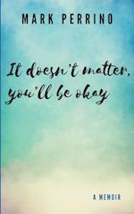 It doesn't matter, you'll be okay 