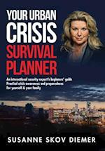 Your Urban Crisis Survival Planner: An international security expert's beginners' guide - Practical crisis awareness and preparedness for yourself & y