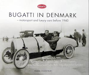 BUGATTI IN DENMARK - motorsport and luxury cars before 1940
