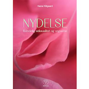 Nydelse - Kvindelig seksualitet og orgasme