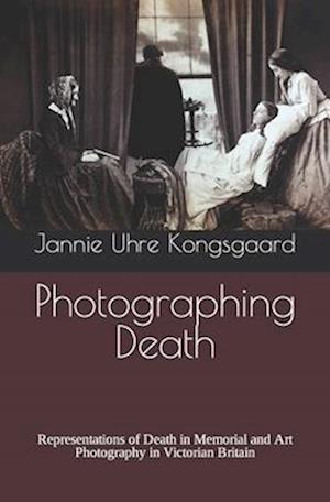 Photographing Death: Representations of Death in Memorial and Art Photography in Victorian Britain