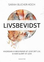 Livsbevidst - Hvordan vi begynder at leve det liv, vi har glemt at leve