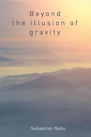 Beyond the Illusion of Gravity