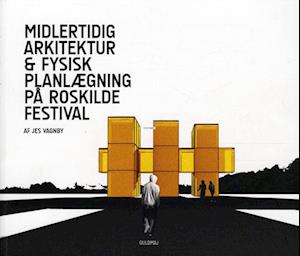 Midlertidig arkitektur & fysisk planlægning på Roskilde Festival