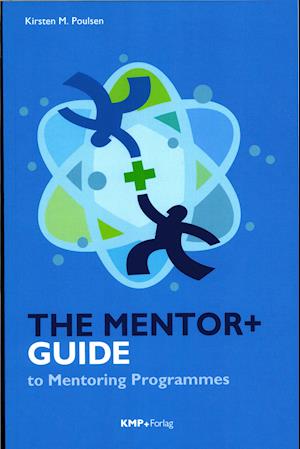 The mentor+guide to mentoring programmes af Kirsten M. Poulsen som Hæftet bog på engelsk