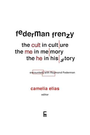 Federman Frenzy: the 'cult' in culture, the 'me' in memory, the 'he' in history - encounters with Raymond Federman
