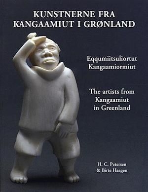 Kunstnerne fra Kangaamiut i Grønland. Eqqusumiitsuliortut Kangaamiormiut. The artists from Kangaamiut in Greenland