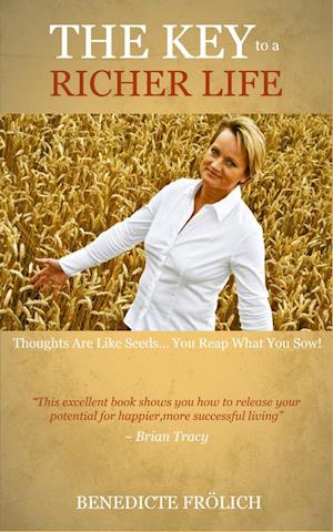 The Key to a Richer Life - Thoughts Are Like Seeds - You Reap What You Sow!