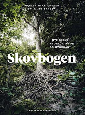 Skovbogen: Nye skove-Jørgen Bo Larsen-Bog