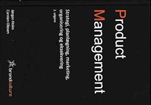 Product Management - Strategi, planlægning, markedsføring, organisering og eksekvering, 2. udgave