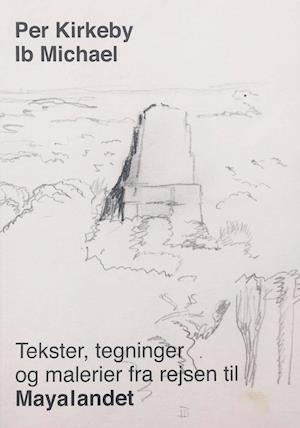 Tekst, tegninger og malerier fra rejsen til Mayalandet