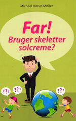 Far! Bruger skeletter solcreme?