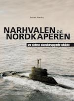 Narhvalen og Nordkaperen. De sidste danskbyggede ubåde.