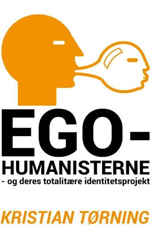 Egohumanisterne  - og deres totalitære identitetsprojekt.