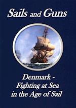 Sails and Guns. Denmark - Fighting at Sea in the Age of Sail