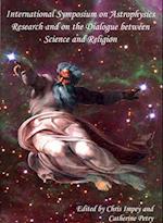 International Symposium on Astrophysics Research and on the Dialogue Between Science and Religion