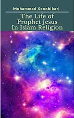 Life of Prophet Jesus In Islam Religion